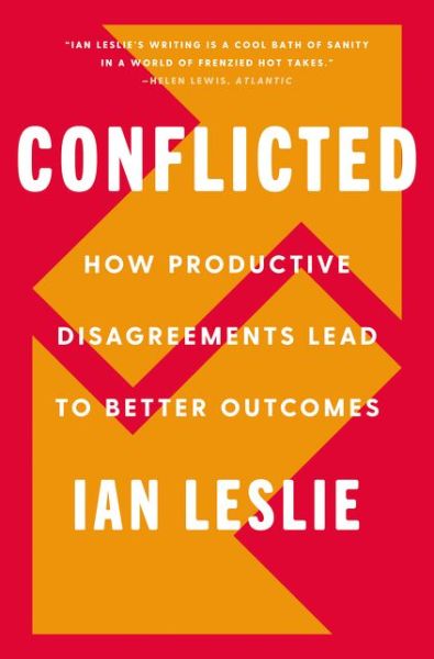 Cover for Ian Leslie · Conflicted: How Productive Disagreements Lead to Better Outcomes (Hardcover bog) (2021)
