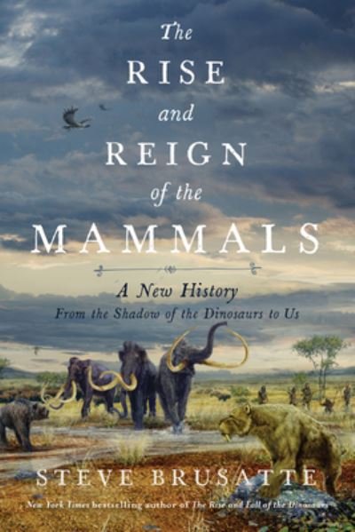 Cover for Steve Brusatte · The Rise and Reign of the Mammals: A New History, from the Shadow of the Dinosaurs to Us (Taschenbuch) (2022)