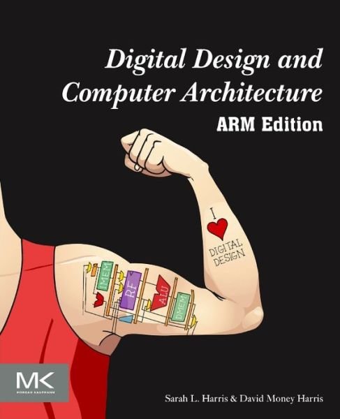 Cover for Harris, Sarah (Assistant Professor of Engineering, Harvey Mudd College, Claremont, CA, USA) · Digital Design and Computer Architecture, ARM Edition (Paperback Bog) (2015)