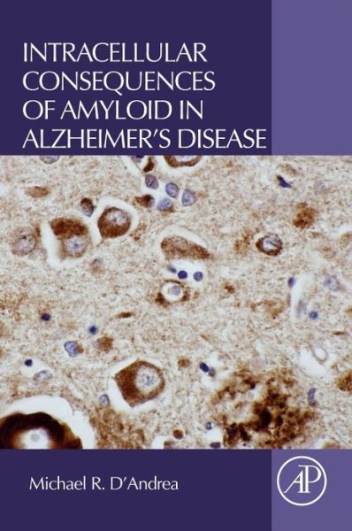 Cover for D'Andrea, Michael R. (President, Slidomics, LLC, Wilmington, DE, USA) · Intracellular Consequences of Amyloid in Alzheimer's Disease (Taschenbuch) (2016)