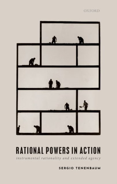 Cover for Tenenbaum, Sergio (Professor of Philosophy, Professor of Philosophy, University of Toronto) · Rational Powers in Action: Instrumental Rationality and Extended Agency (Paperback Bog) (2023)