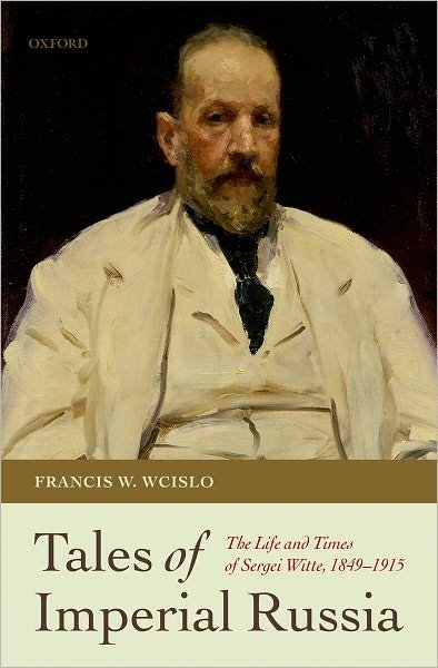 Cover for Wcislo, Francis W. (Dean of The Commons and Associate Professor of History, Vanderbilt University) · Tales of Imperial Russia: The Life and Times of Sergei Witte, 1849-1915 (Innbunden bok) (2011)