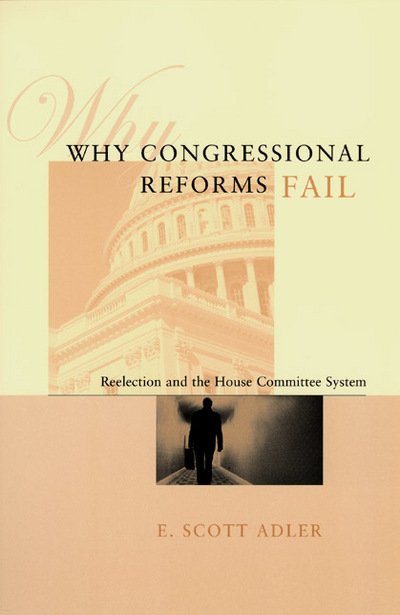Cover for E. Scott Adler · Why Congressional Reforms Fail: Reelection and the House Committee System - American Politics and Political Economy Series (Paperback Book) [2nd edition] (2002)