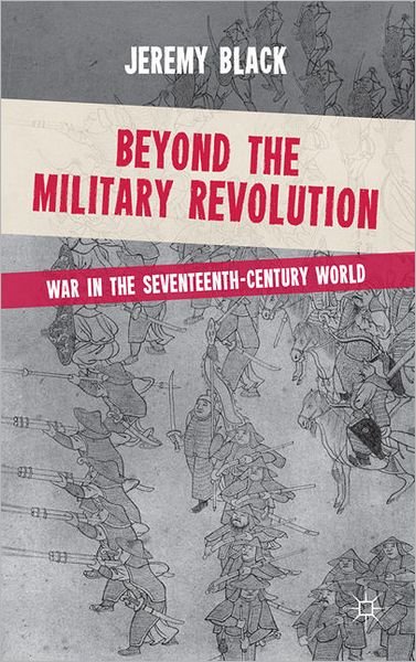 Cover for Jeremy Black · Beyond the Military Revolution: War in the Seventeenth Century World (Pocketbok) (2011)