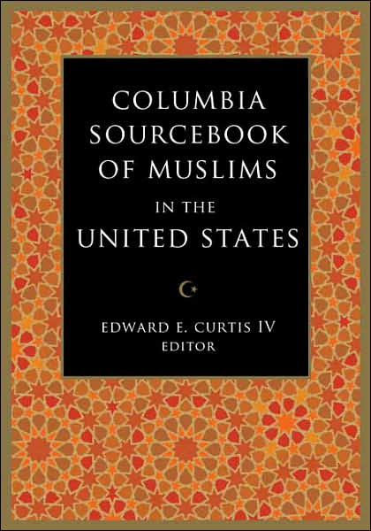 Cover for Curtis, Edward E, Iv · The Columbia Sourcebook of Muslims in the United States (Hardcover Book) (2007)