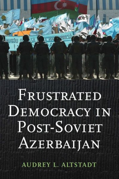 Cover for Audrey Altstadt · Frustrated Democracy in Post-Soviet Azerbaijan (Hardcover Book) (2017)