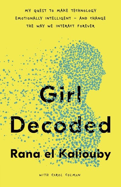 Cover for Rana El Kaliouby · Girl Decoded: My Quest to Make Technology Emotionally Intelligent - and Change the Way We Interact Forever (Innbunden bok) (2020)