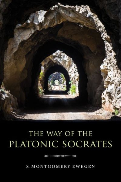 The Way of the Platonic Socrates - Studies in Continental Thought - S. Montgomery Ewegen - Kirjat - Indiana University Press - 9780253047564 - tiistai 1. syyskuuta 2020