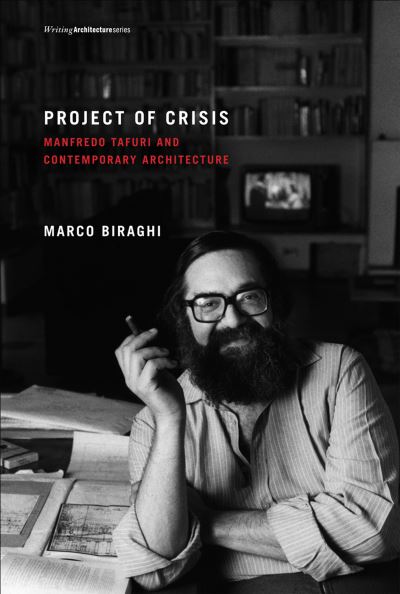 Cover for Biraghi, Marco (Associate Professor of History of Contemporary Architecture, Politecnico di Milano) · Project of Crisis: Manfredo Tafuri and Contemporary Architecture - Project of Crisis (Paperback Book) (2013)