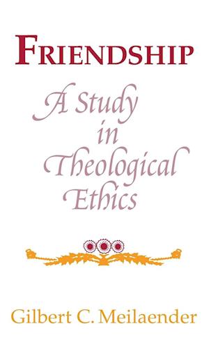Cover for Gilbert C. Meilaender · Friendship: A Study in Theological Ethics - Revisions: A Series of Books on Ethics (Hardcover Book) (1981)