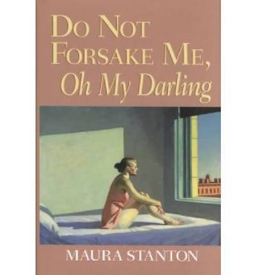 Cover for Maura Stanton · Do Not Forsake Me, Oh My Darling - Richard Sullivan Prize in Short Fiction (Paperback Book) (2007)