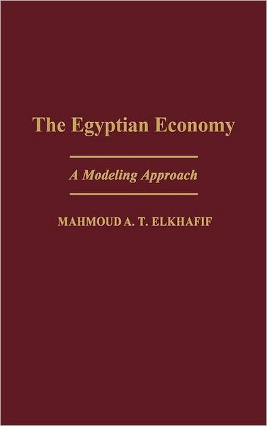 Cover for Mahmoud A. Elkhafif · The Egyptian Economy: A Modeling Approach (Hardcover Book) (1996)