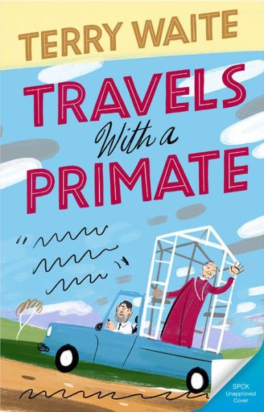 Travels with a Primate: Around the World with Robert Runcie - Terry Waite - Books - SPCK Publishing - 9780281080564 - February 21, 2019