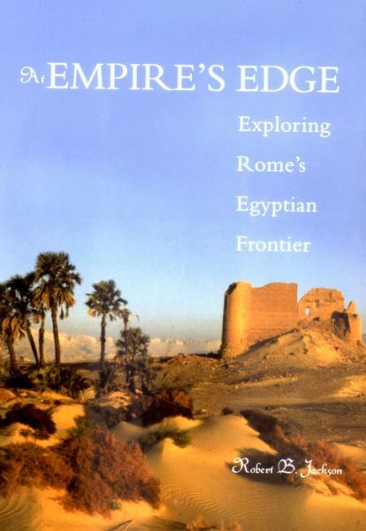 Cover for Robert B. Jackson · At Empire's Edge: Exploring Rome's Egyptian Frontier (Hardcover Book) (2002)