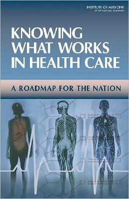 Cover for Institute of Medicine · Knowing What Works in Health Care: A Roadmap for the Nation (Hardcover Book) (2008)