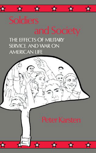 Cover for Peter Karsten · Soldiers and Society: The Effects of Military Service and War on American Life (Hardcover Book) (1978)