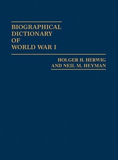 Cover for Holger H. Herwig · Biographical Dictionary of World War I (Hardcover Book) [First edition] (1982)