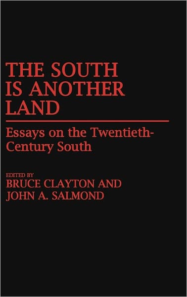 Cover for Bruce L. Clayton · The South Is Another Land: Essays on the Twentieth-Century South (Hardcover Book) (1987)