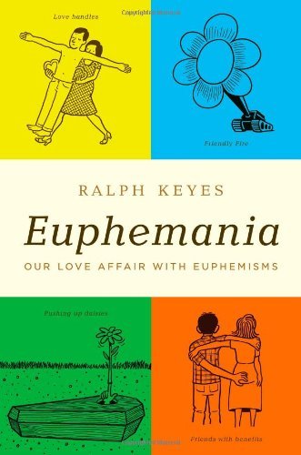 Cover for Ralph Keyes · Euphemania: Our Love Affair with Euphemisms (Hardcover Book) (2010)