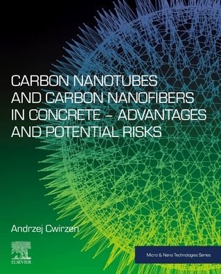 Cover for Cwirzen, Andrzej (Professor and Head of the Building Materials Research Group, Lulea University of Technology, Lulea, Sweden) · Carbon Nanotubes and Carbon Nanofibers in Concrete-Advantages and Potential Risks - Micro &amp; Nano Technologies (Taschenbuch) (2021)