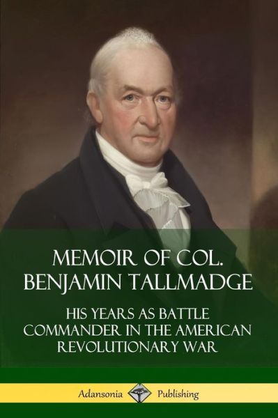 Cover for Benjamin Tallmadge · Memoir of Col. Benjamin Tallmadge: His Years as Battle Commander in the American Revolutionary War (Taschenbuch) (2019)