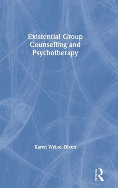 Cover for Karen Weixel-Dixon · Existential Group Counselling and Psychotherapy (Hardcover Book) (2020)