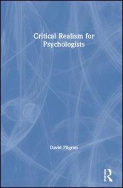 Cover for Pilgrim, David (David Pilgrim, University of Liverpool, UK.) · Critical Realism for Psychologists (Hardcover Book) (2019)