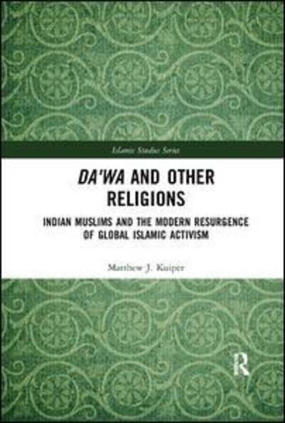 Cover for Kuiper, Matthew J. (Missouri State University, USA) · Da'wa and Other Religions: Indian Muslims and the Modern Resurgence of Global Islamic Activism - Routledge Islamic Studies Series (Paperback Bog) (2019)