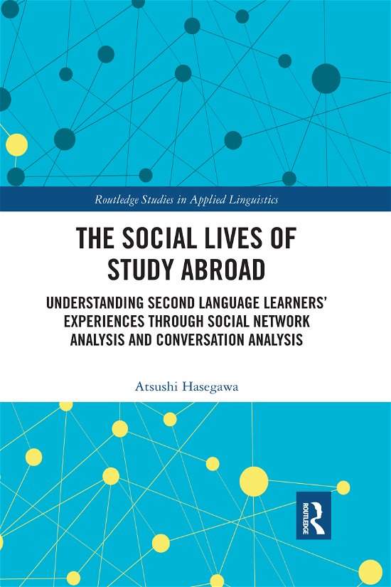 Cover for Atsushi Hasegawa · The Social Lives of Study Abroad: Understanding Second Language Learners' Experiences through Social Network Analysis and Conversation Analysis - Routledge Studies in Applied Linguistics (Paperback Bog) (2020)