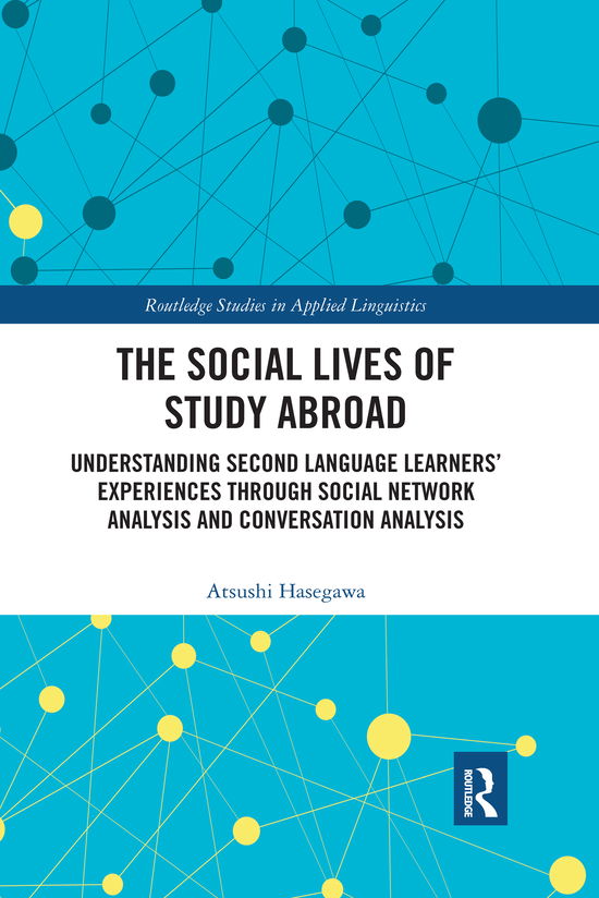 Cover for Hasegawa, Atsushi (University of Kentucky, USA) · The Social Lives of Study Abroad: Understanding Second Language Learners' Experiences through Social Network Analysis and Conversation Analysis - Routledge Studies in Applied Linguistics (Paperback Book) (2020)