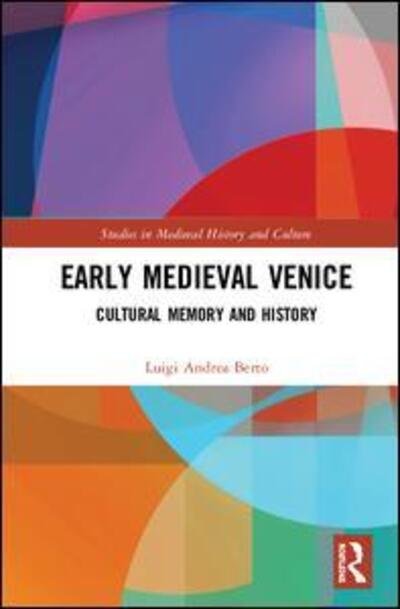 Cover for Luigi Andrea Berto · Early Medieval Venice: Cultural Memory and History - Studies in Medieval History and Culture (Gebundenes Buch) (2020)