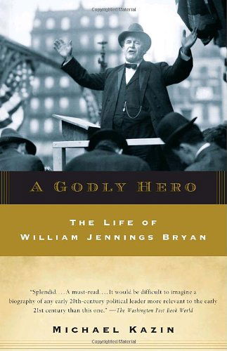 Cover for Michael Kazin · A Godly Hero: the Life of William Jennings Bryan (Paperback Book) [Reprint edition] (2007)