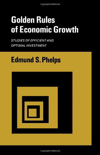 Cover for Edmund S. Phelps · Golden Rules of Economic Growth: Studies of Efficient and Optimal Investment (Paperback Book) (2024)