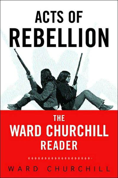 Acts of Rebellion: The Ward Churchill Reader - Ward Churchill - Bøger - Taylor & Francis Ltd - 9780415931564 - 13. december 2002