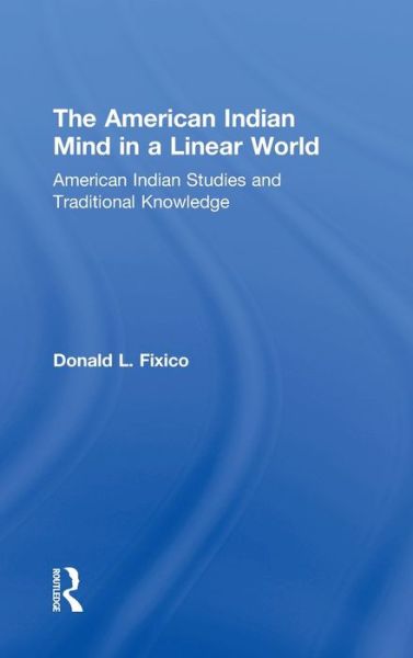 Cover for Donald L. Fixico · The American Indian Mind in a Linear World: American Indian Studies and Traditional Knowledge (Gebundenes Buch) (2003)