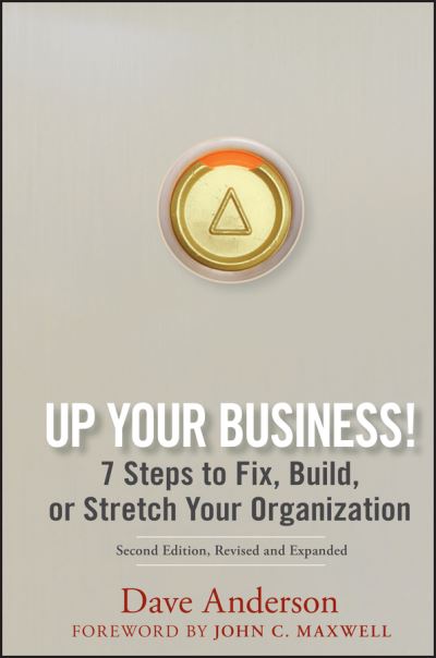 Cover for Dave Anderson · Up Your Business!: 7 Steps to Fix, Build, or Stretch Your Organization (Innbunden bok) [2nd Edition, Revised and Expanded edition] (2007)