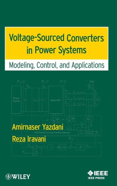 Cover for Amirnaser Yazdani · Voltage-Sourced Converters in Power Systems: Modeling, Control, and Applications - IEEE Press (Hardcover Book) (2010)