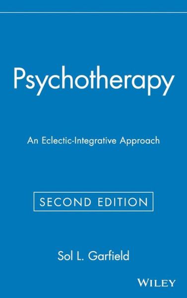 Cover for Garfield, Sol L. (Washington University) · Psychotherapy: An Eclectic-Integrative Approach - Wiley Series on Personality Processes (Hardcover Book) (1995)