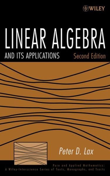 Cover for Lax, Peter D. (New York University, USA) · Linear Algebra and Its Applications - Pure and Applied Mathematics: A Wiley Series of Texts, Monographs and Tracts (Hardcover Book) (2007)