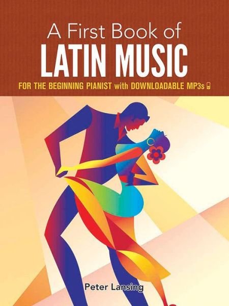 A First Book of Latin Music: for the Beginning Pianist with Downloadable Mp3s - Peter Lansing - Livres - Dover Publications - 9780486797564 - 16 septembre 2015