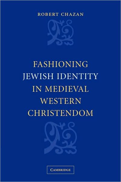 Cover for Chazan, Robert (New York University) · Fashioning Jewish Identity in Medieval Western Christendom (Pocketbok) (2009)