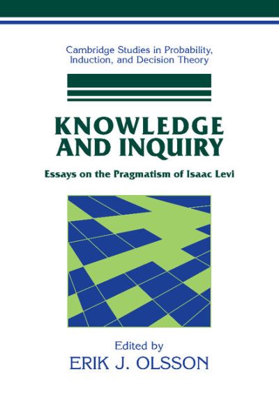 Knowledge and Inquiry: Essays on the Pragmatism of Isaac Levi - Cambridge Studies in Probability, Induction and Decision Theory - Olsson, Erik J. (Lunds Universitet, Sweden) - Livros - Cambridge University Press - 9780521845564 - 13 de fevereiro de 2006