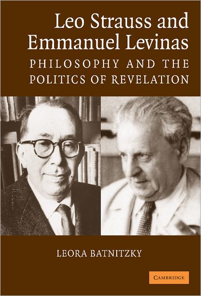 Cover for Batnitzky, Leora (Princeton University, New Jersey) · Leo Strauss and Emmanuel Levinas: Philosophy and the Politics of Revelation (Hardcover Book) (2006)