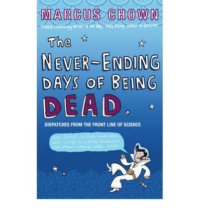 Cover for Marcus Chown · The Never-Ending Days of Being Dead: Dispatches from the Front Line of Science (Paperback Book) [Main edition] (2007)