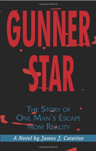 Cover for James Caterino · Gunner Star: the Story of One Man?s Escape from Reality (Paperback Book) (2004)