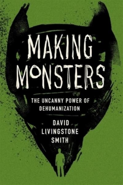 Cover for David Livingstone Smith · Making Monsters: The Uncanny Power of Dehumanization (Gebundenes Buch) (2021)