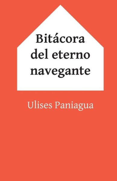 Cover for Ulises Paniagua · Bitacora Del Eterno Navegante (Paperback Book) (2015)