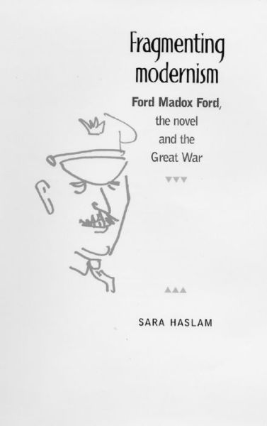 Cover for Sara Haslam · Fragmenting Modernism: Ford Madox Ford, the Novel and the Great War (Paperback Book) (2009)