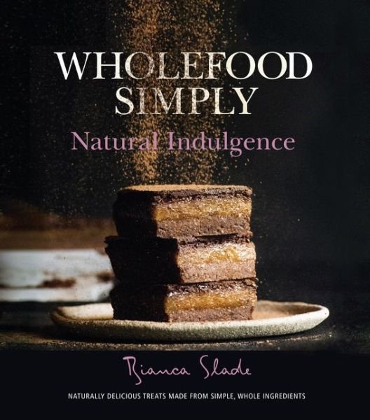 Cover for Bianca Slade · Wholefood Simply: Natural Indulgence (Paperback Book) (2018)