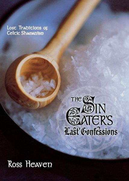 Cover for Ross Heaven · The Sin Eater's Last Confessions: Lost Traditions of Celtic Shamanism (Paperback Book) (2008)